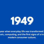 What happened in 1949 - A year when everyday life was transformed and the beginnings of a modern consumer culture.