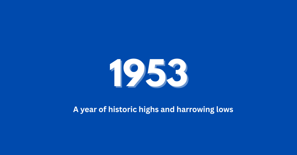 1953 – A year of historic highs and harrowing lows