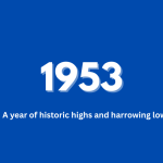 1953 – A year of historic highs and harrowing lows