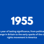 1955-From political change in Britain to the early sparks of the civil rights movement in America, 1955 was a year of lasting significance. At the same time, everyday life was evolving rapidly, shaped by new technology, changing culture, and rising consumerism.